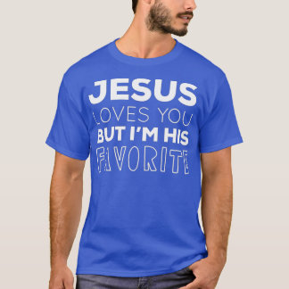 Camiseta Jesús Te ama, pero yo soy su gracia favorita.