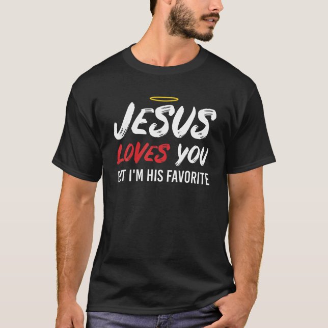 Camiseta Jesús Te ama, pero yo soy su gracia favorita. (Anverso)
