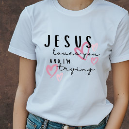 Camiseta Jesús te ama y estoy tratando de ser cristiano gra