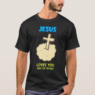 Camiseta Jesús te ama y yo estoy tratando, sarcástico