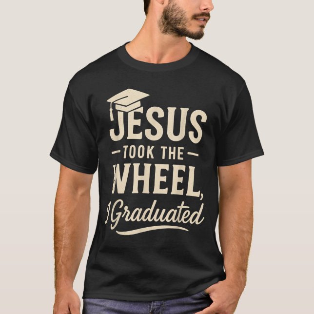 Camiseta Jesus Took The Wheel I Graduated Christian Graduat (Anverso)
