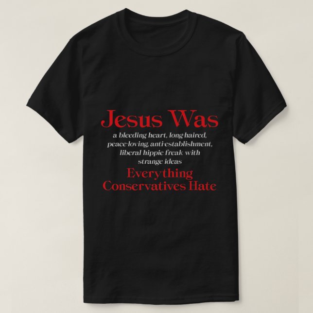 Camiseta Jesus Was A Bleeding Heart Liberal Anti Conservati (Diseño del anverso)