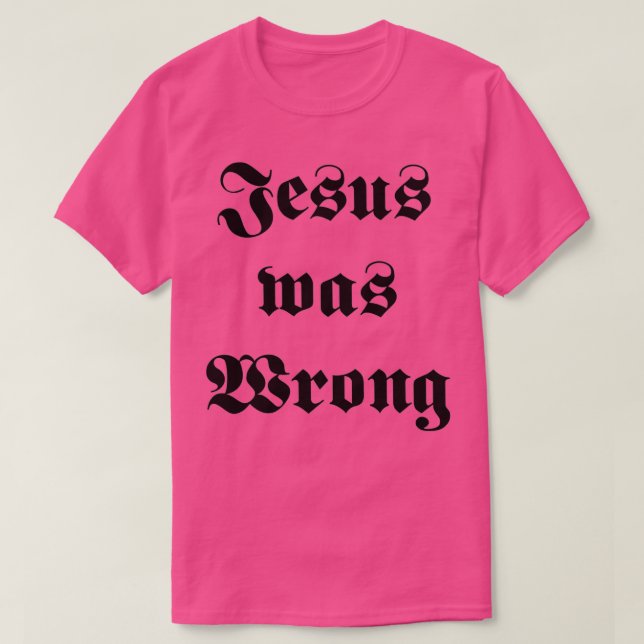 Camiseta Jesus Was Wrong 1 (Diseño del anverso)