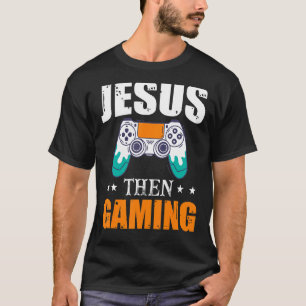 Camiseta Jesús y luego Gamear a un videojugador cristiano
