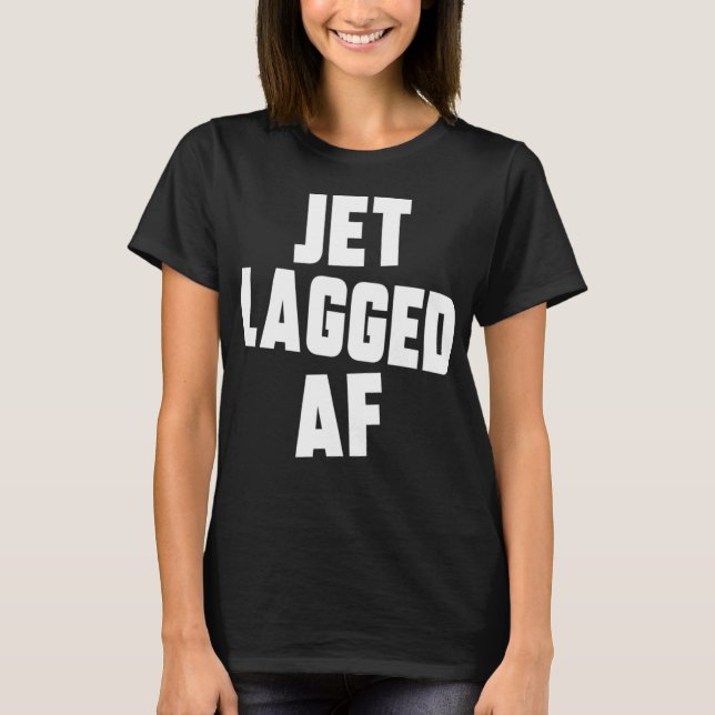 Camiseta Jet Lagged AF Jet Lag Funny jetlagged Flight Traye (Anverso)