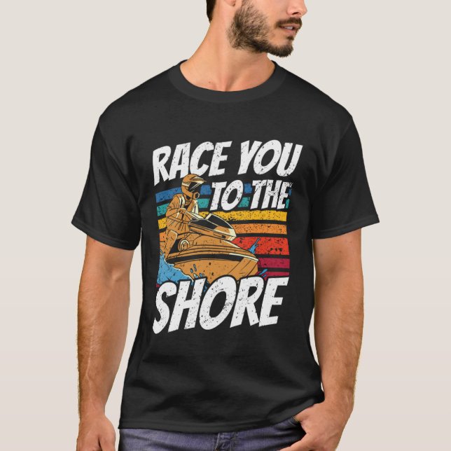 Camiseta Jet Skiing Race you to the shore Jet Ski (Anverso)
