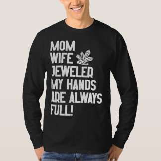 Camiseta Jewelry Jeweler Mom Wife My Hands Are Always Full