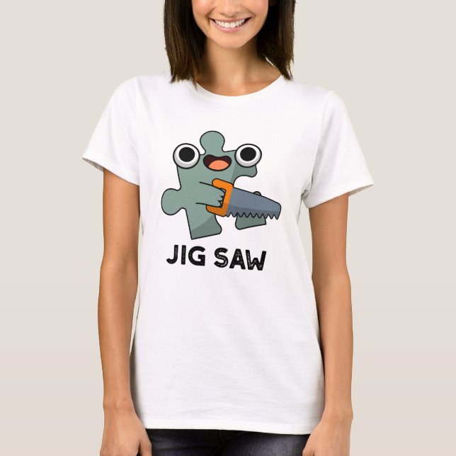 Camiseta Jig Saw Funny Jigsaw Tool Pun (Anverso)