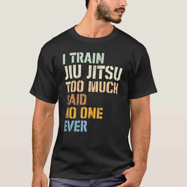 Camiseta Jiu Jitsu I Train Jiu Jitsu Demasiado Dicho Nadie  (Anverso)