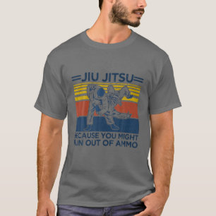 Camiseta Jiu Jitsu Porque Podrías Quedarte Sin Ammo Gracio