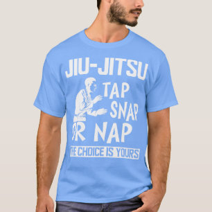 Camiseta Jiu Jitsu Tap Snap or Nap es la elección que tiene