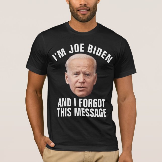 CAMISETA JOE BIDEN FUNNY OLVIDÉ ESTE MENSAJE (Anverso)
