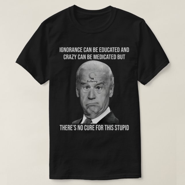 Camiseta Joe Biden No Tiene Cura Para Esta Estúpida Libra A (Diseño del anverso)