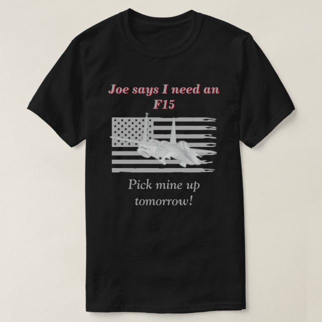 Camiseta Joe Dice Que Necesito Un F15 Oscuro (Diseño del anverso)