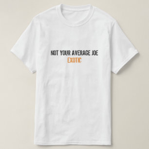 Camiseta Joe Exotic Tiger King: No es tu Joe exótico prome