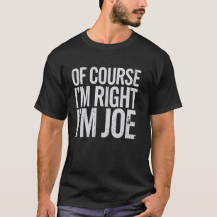 Camiseta Joe Nombre Personalizado Por supuesto que tengo ra