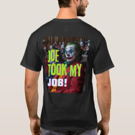 Camiseta ¡Joe Tomó mi Trabajo!