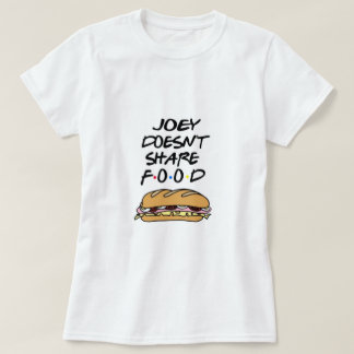 Camiseta Joey dosen’t share food