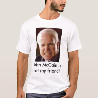 Camiseta ¡John McCain no es mi amigo!