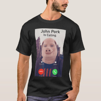 Camiseta John Pork is Calling Funny Sarcastic Answer Phone 