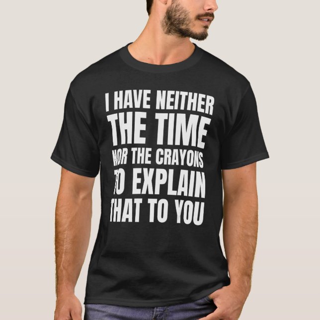 Camiseta joke I have neither the time nor the crayons  Sarc (Anverso)