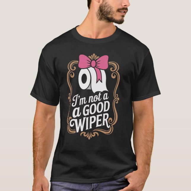 Camiseta Joke Men Women Embarrassing Im Not a Good Wiper (Anverso)