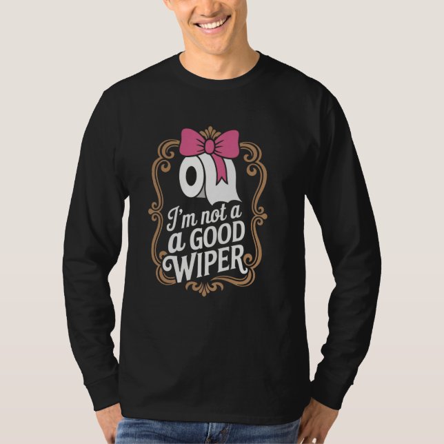 Camiseta Joke Men Women Embarrassing Im Not a Good Wiper (Anverso)