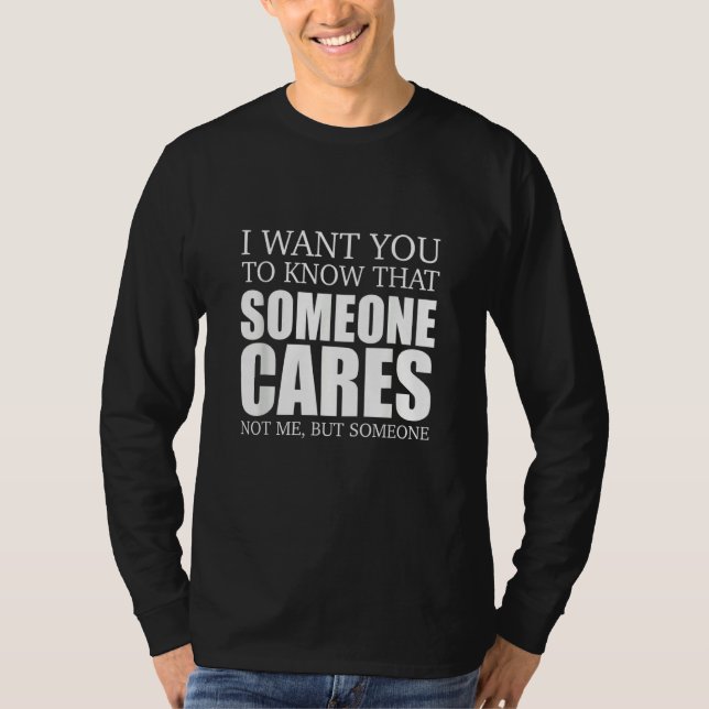 Camiseta Joke Sarcasm I Want You To Know That Someone Out T (Anverso)