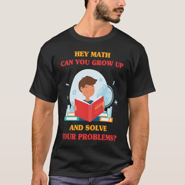 Camiseta Jokes  Hey Math Can You Grow Up And Solve Your Pro (Anverso)