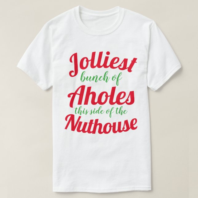 Camiseta Jolliest bunch of Aholes this side of the nuthouse (Diseño del anverso)