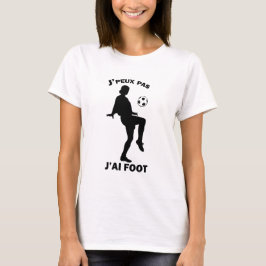 Camiseta J'peux pas, j'ai FOOT