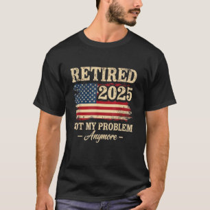 Camiseta Jubilación 2025 Jubilado Ya No Es Mi Problema USA
