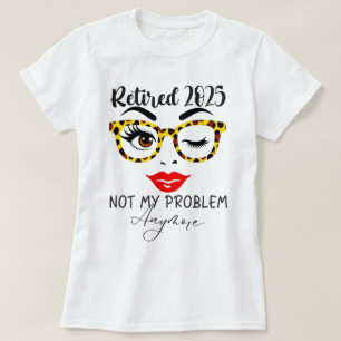 Camiseta Jubilación 2025 Mujeres Jubiladas 2025 No Es Mi Pr