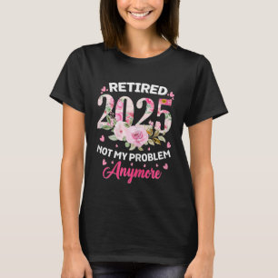 Camiseta Jubilación 2025 Mujeres Jubiladas 2025 No Es Mi Pr