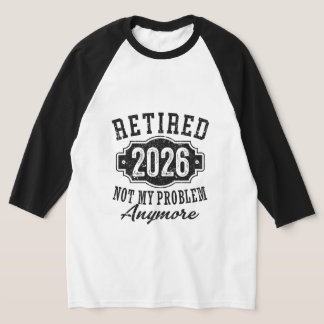 Camiseta Jubilación 2026 Ya No Es Mi Problema Divertido
