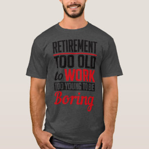 Camiseta Jubilación demasiado joven para ser negro aburrido