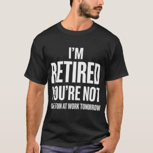 Camiseta Jubilación Divertida Estoy Jubilado Tú No