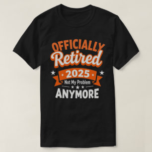 Camiseta Jubilación Divertida Jubilado 2025 No Es Mi Proble