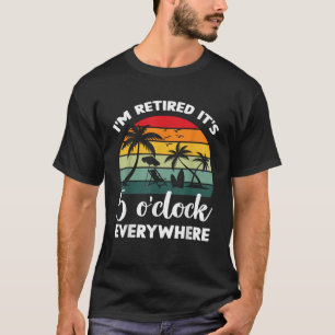Camiseta Jubilación Es 5 O Reloj por todas partes donde est