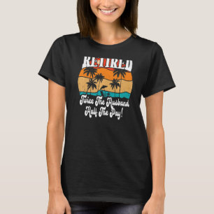 Camiseta Jubilación Jubilación Dos Veces La Mitad De La Rem