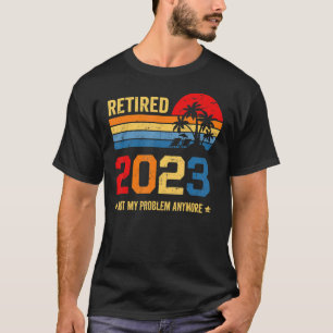 Camiseta Jubilación Jubilado 2023 Ya No Es Mi Problema Más 