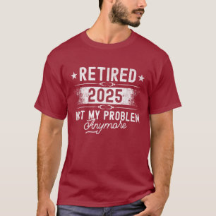 Camiseta Jubilación Jubilado 2025 Ya No Es Mi Problema