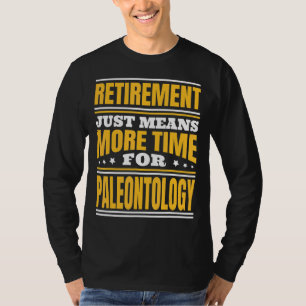 Camiseta Jubilación Más Tiempo Para La Paleontología