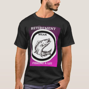 Camiseta Jubilación: Pesca En Mucho