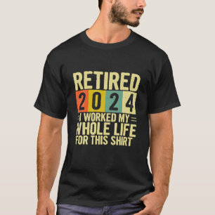 Camiseta Jubilación Retirado 2024 Trabajé Toda Mi Vida Por