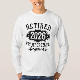 Camiseta Jubilación Retirado 2026 No Es Mi Problema Ya 