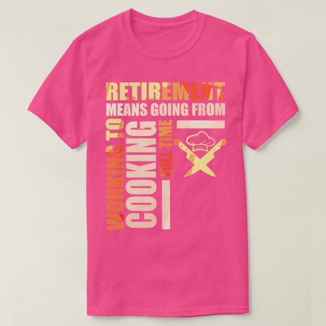 Camiseta Jubilación Significa Pasar De Trabajar A Cocinar (Diseño del anverso)