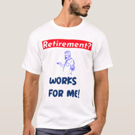 Camiseta ¿Jubilación? ¡Trabaja para mí!
