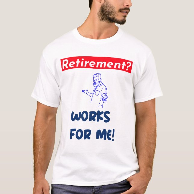 Camiseta ¿Jubilación? ¡Trabaja para mí! (Anverso)