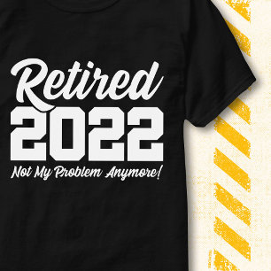 Camiseta Jubilado 2022 No Es Mi Problema Cita Divertida De 